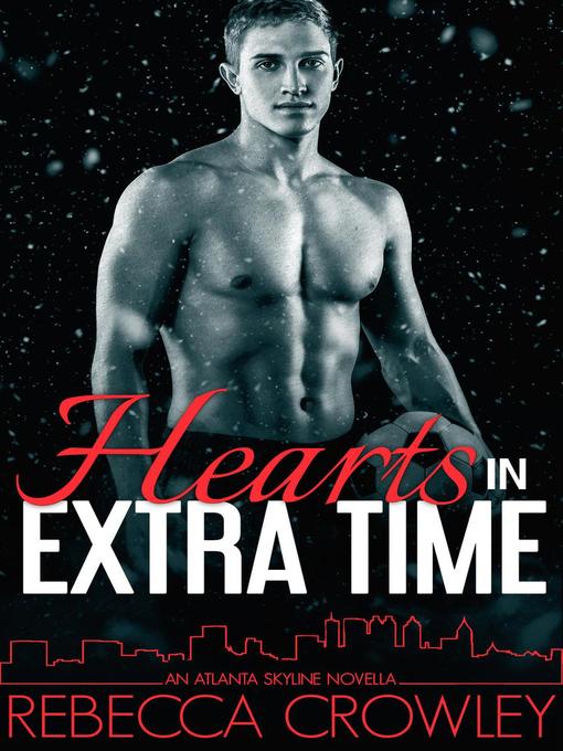Title details for Hearts in Extra Time (An Atlanta Skyline Novella) by Rebecca Crowley - Available